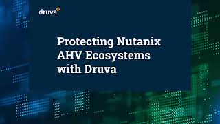 Protecting Nutanix AHV Ecosystems with Druva