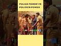 Police Power vs politics power||#trending #shortsfeed #shorts