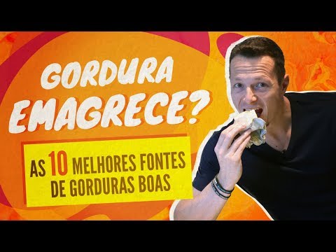 GORDURA Emagrece? As 10 Melhores Fontes de Gorduras Boas!