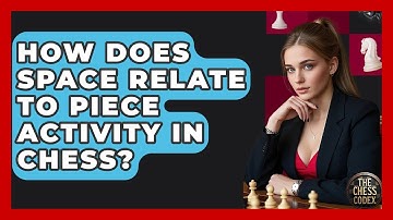 How Does Space Relate To Piece Activity In Chess? - The Chess Codex