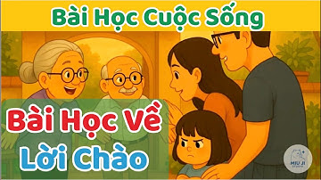 Bài Học Về Lời Chào - Dạy Bé Về Ý Nghĩa Của Lời Chào Hỏi Khi Gặp Người Lớn.