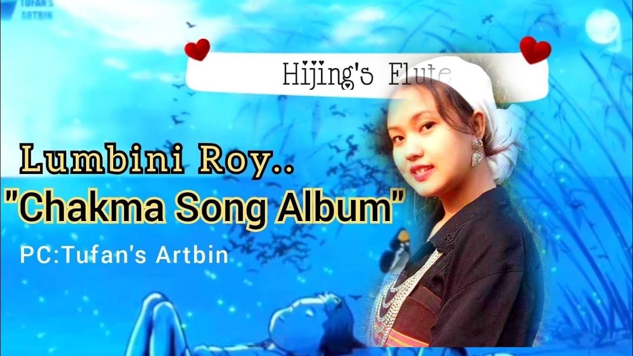 Lumbini Roy Songs  Chakma Song Album  Hijings Flute 