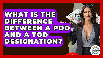 What Is The Difference Between A POD And A TOD Designation? - Get Retirement Help