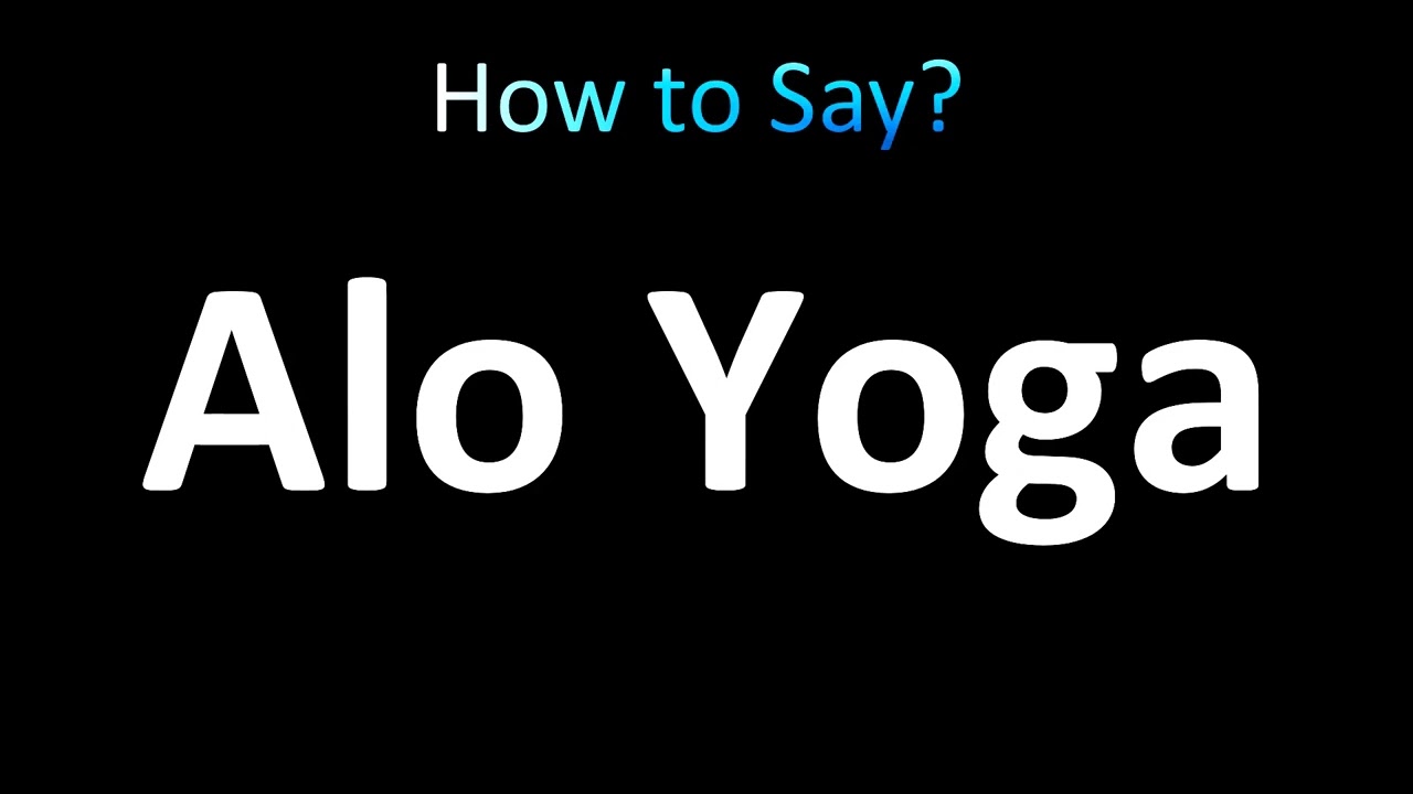How to Pronounce Alo Yoga