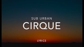 Cirque - Sub Urban | Lyrics | Music Leaks
