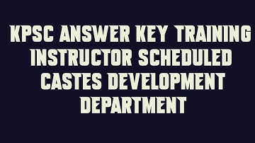 KPSC Answer Key TRAINING INSTRUCTOR SCHEDULED CASTES DEVELOPMENT DEPARTMENT