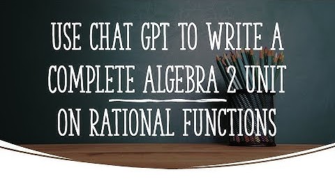 ChatGPT for Math Teachers - Use ChatGPT to write a 5-lesson unit on Algebra 2 Rational Functions
