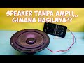 Mencoba menghidupkan speaker tanpa amplifier