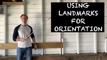 Using Landmarks for Orientation - Skill 4 of 5 of the 5 Point Travel System (Orientation & Mobility)