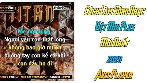 Cách Làm Sóng Nhạc Việt Mix Plus Mới Nhất 2020 Cực Đẹp Avee Player - Huy Moon Official