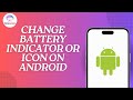 How to Change Battery Indicator or Icon on Android
