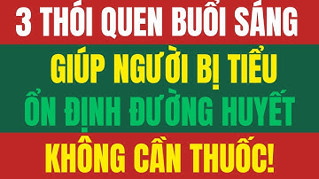 Buổi sáng chỉ cần duy trì 3 thói quen này – Đường huyết cả ngày bình ổn, không lo biến chứng!