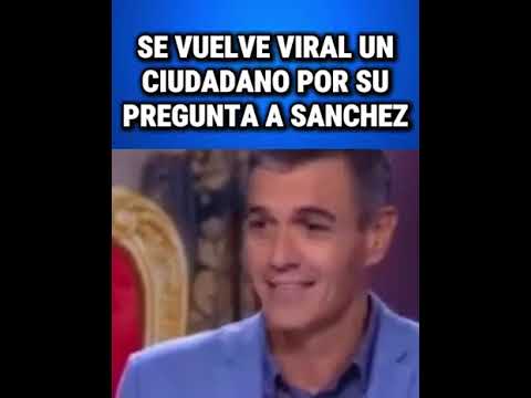 SE HACE VIRAL UN CIUDADANO POR PREGUNTAR A SANCHEZ "QUE TE PASA QUE ESTAS ACOJONAO CON MARRUECOS?" 28 segundos