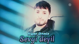 Ilqar Deniz - Sevgi deyil | 2023 Resimi