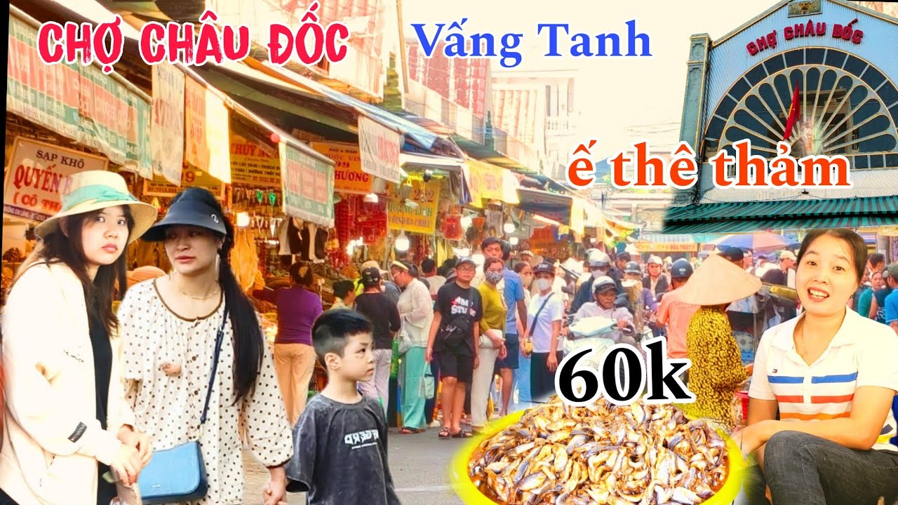  CHỢ CHÂU ĐỐC Thiên đường bán mắm đặc sản giá cả bình dân 60k ế thê thảm Vấng Tanh cá đổ đống