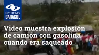 Video muestra cómo explotó camión con gasolina cuando era saqueado