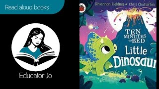 TEN MINUTES TO BED: LITTLE DINOSAUR by Rhiannon Fielding | Educator Jo Read Aloud Kids Books