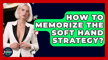 How To Memorize The Soft Hand Strategy? - The Blackjack Blueprint