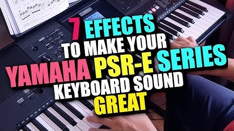 Revealed! 7 EFFECTS to sound SPECIAL - Yamaha PSR-E463 | PSR-E363 | PSR-E263 | PSR-i500