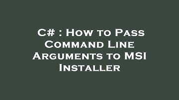 C# : How to Pass Command Line Arguments to MSI Installer