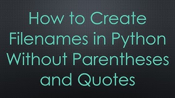 How to Create Filenames in Python Without Parentheses and Quotes