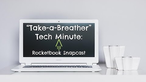 Take-a-Breather Tech Minute: Rocketbook Snapcast