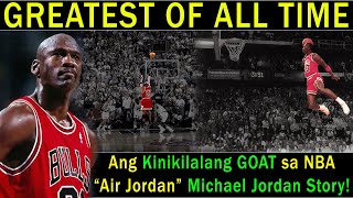 Ang Kinikilalang 'GOAT' or Greatest of all time sa liga ng NBA |  'Air Jordan' Michael Jordan Story!