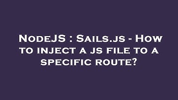 NodeJS : Sails.js - How to inject a js file to a specific route?
