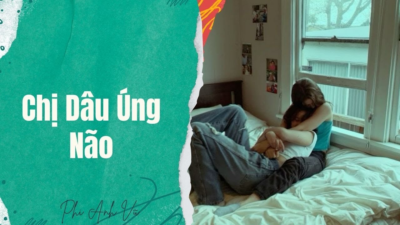 [Truyện Audio] Chị Dâu Úng Não | Phi Anh Vũ