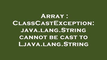 Array : ClassCastException: java.lang.String cannot be cast to Ljava.lang.String