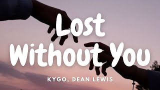Kygo, Dean Lewis - Lost Without You (Lyrics)