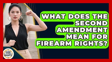 What Does The Second Amendment Mean For Firearm Rights? - Guide To Your Rights