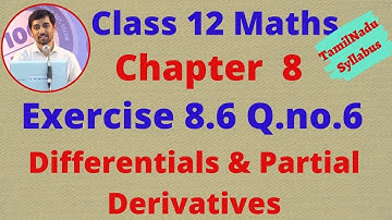 Class 12 Maths CHAPTER 8 – Differentials and Partial Derivatives Exercise 8.6 Q.No.6 TN New Syllabus