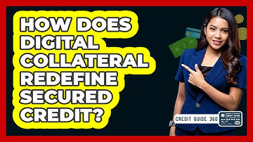How Does Digital Collateral Redefine Secured Credit? - CreditGuide360.com