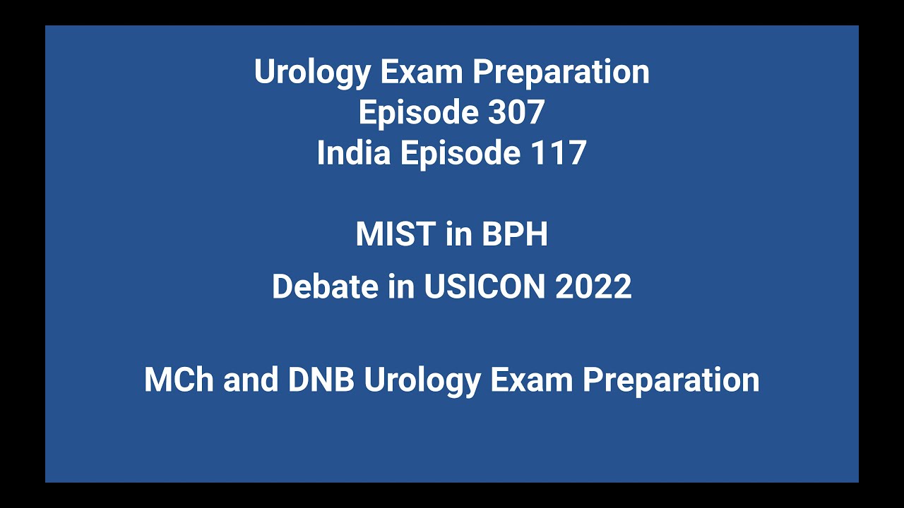 307 MIST in BPH Debate in USICON 2022. MCh and DNB Urology Exam ...
