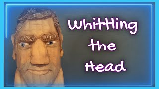 How to Whittle the Head  Step by Step for Beginners