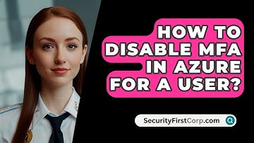 How To Disable MFA In Azure For A User? - SecurityFirstCorp.com