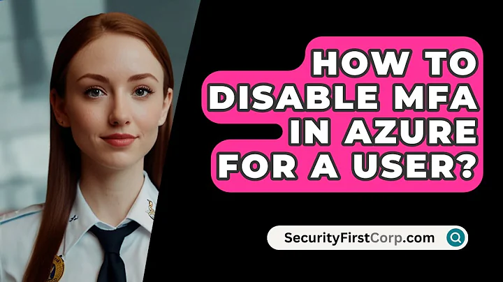 How To Disable MFA In Azure For A User? - SecurityFirstCorp.com