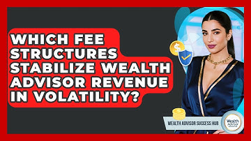 Which Fee Structures Stabilize Wealth Advisor Revenue In Volatility? - Wealth Advisor Success Hub