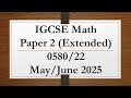 IGCSE Mathematics Paper 2 (Extended) 0580/22 May/June 2025 - Complete Step-by-Step Solutions