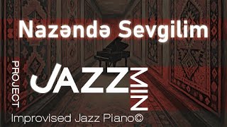 Nazəndə Sevgilim - Modern Jazz Piano Arrangement Azerbaijani Jazz Fusion