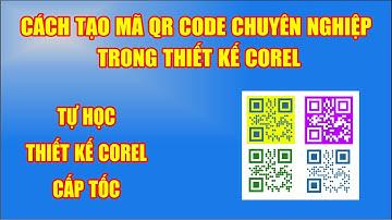Học Corel - Cách tạo mã QR Code Chuyên nghiệp trong thiết kế corel - Giáo trình corel Cấp Tốc