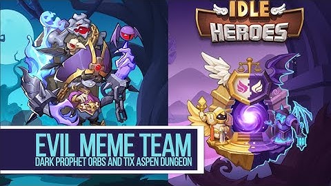 Idle Heroes - Evil Meme Team Prophet Orbs & Tix Aspen Dungeon