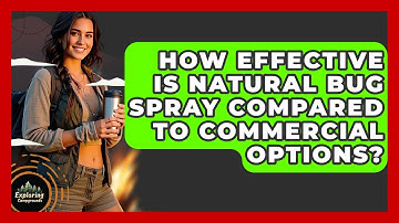How Effective Is Natural Bug Spray Compared To Commercial Options? - Exploring Campgrounds