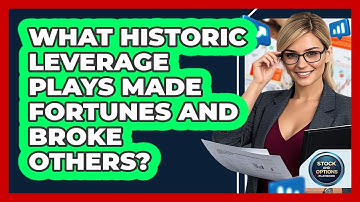 What Historic Leverage Plays Made Fortunes And Broke Others? - Stock and Options Playbook
