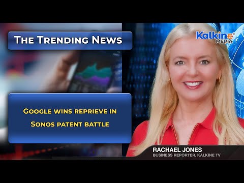 Google wins reprieve in Sonos patent battle