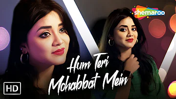 Hum Teri Mohabbat Mein | Cover Version | Anurati Roy | Phool Aur Angaar | Kumar Sanu