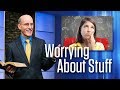 "Worrying About Stuff" with Pastor Doug Batchelor