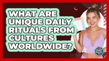 What Are Unique Daily Rituals From Cultures Worldwide? - Habit Hacks Hub
