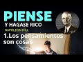 Napoleon Hill - Piense y Hágase Rico - 1 LOS PENSAMIENTOS SON COSAS